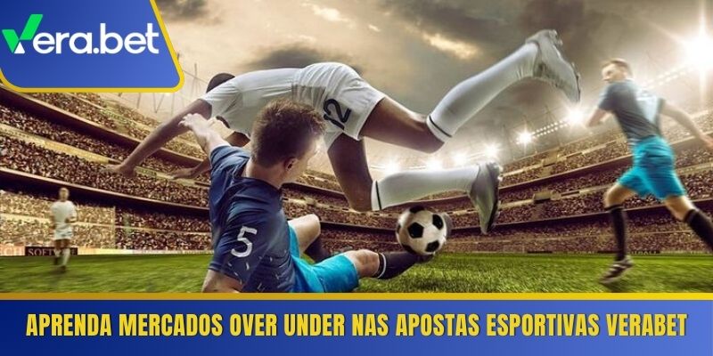 Aprenda mercados Over Under nas apostas esportivas Verabet