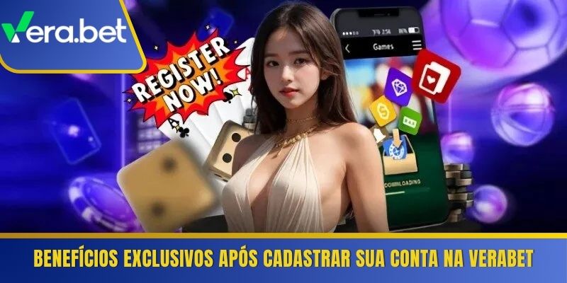 Benefícios exclusivos após cadastrar sua conta na Verabet 