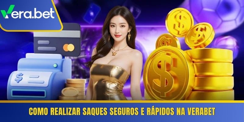 Como realizar saques seguros e rápidos na Verabet