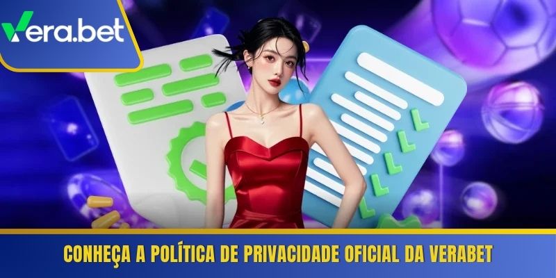 Conheça a política de privacidade oficial da Verabet