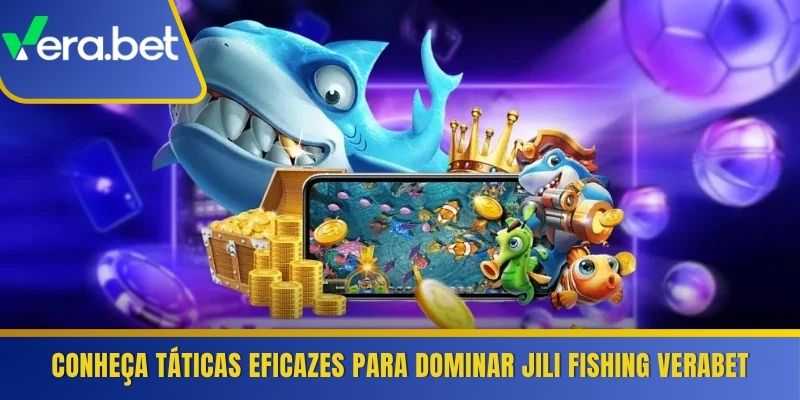 Conheça táticas eficazes para dominar Jili Fishing Verabet