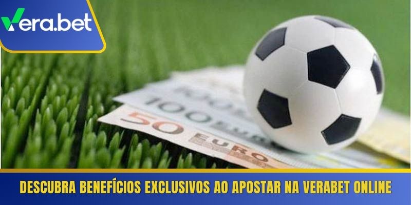 Descubra benefícios exclusivos ao apostar na Verabet online