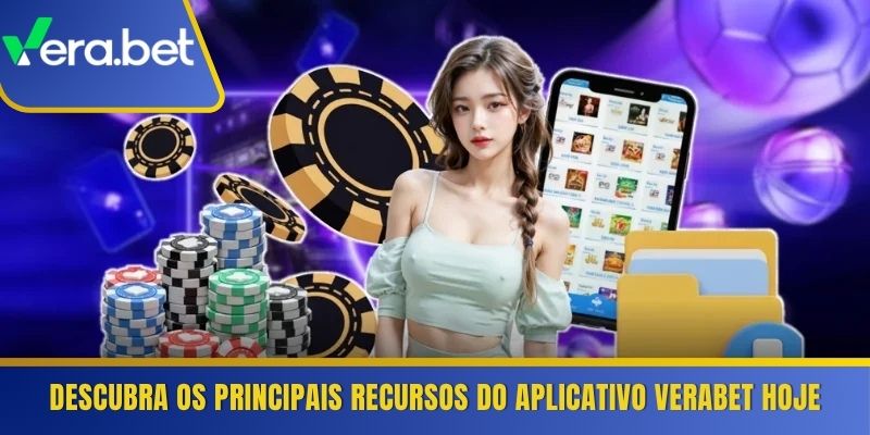 Descubra os principais recursos do aplicativo Verabet hoje