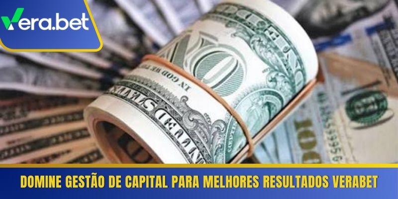 Domine gestão de capital para melhores resultados Verabet