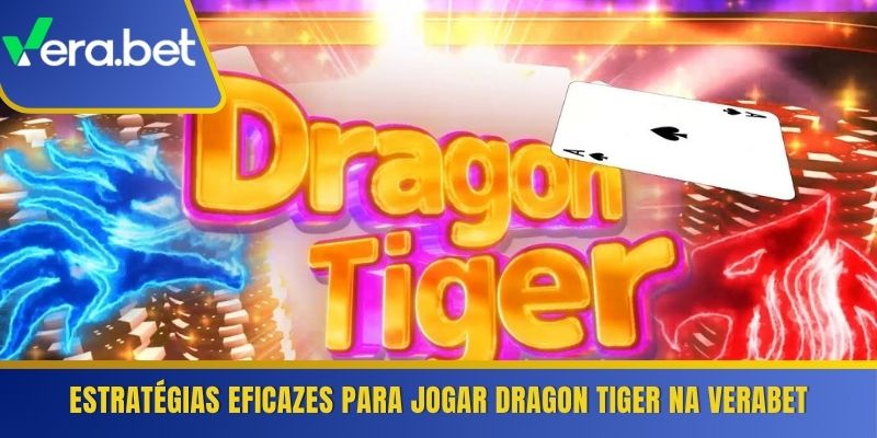 Estratégias eficazes para jogar Dragon Tiger na Verabet 