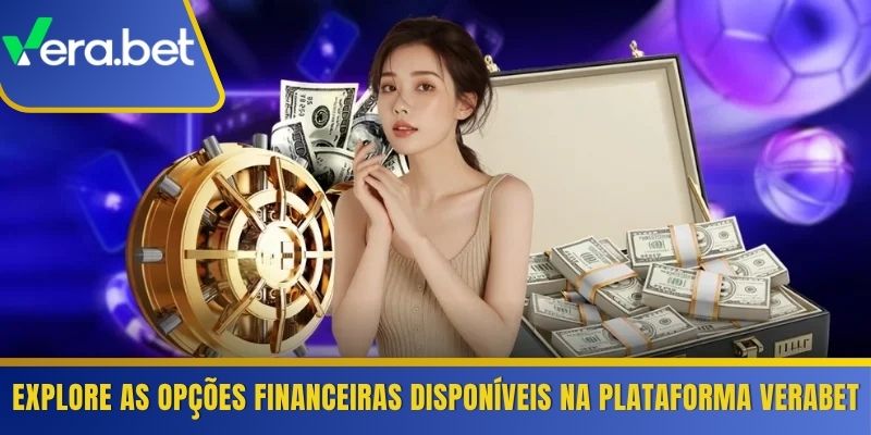 Explore as opções financeiras disponíveis na plataforma Verabet