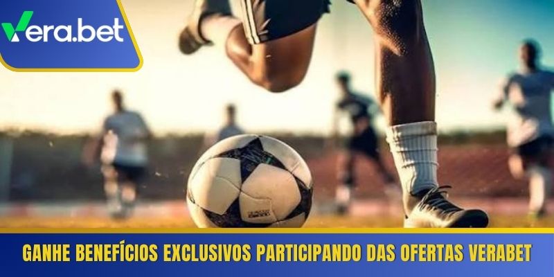 Ganhe benefícios exclusivos participando das ofertas Verabet