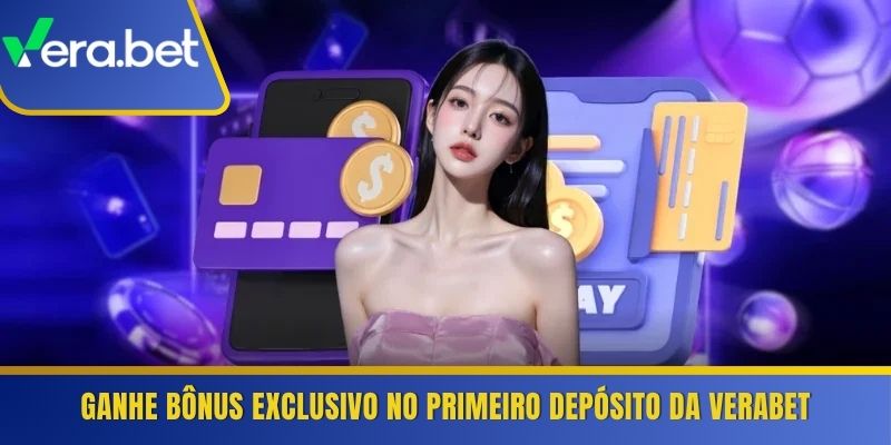 Ganhe bônus exclusivo no primeiro depósito da Verabet