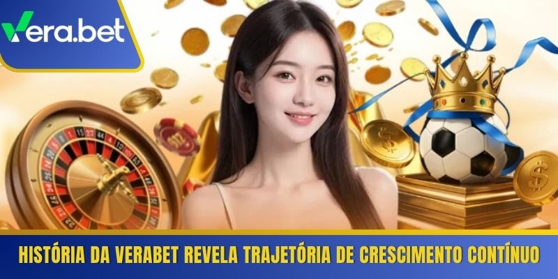 História da Verabet revela trajetória de crescimento contínuo