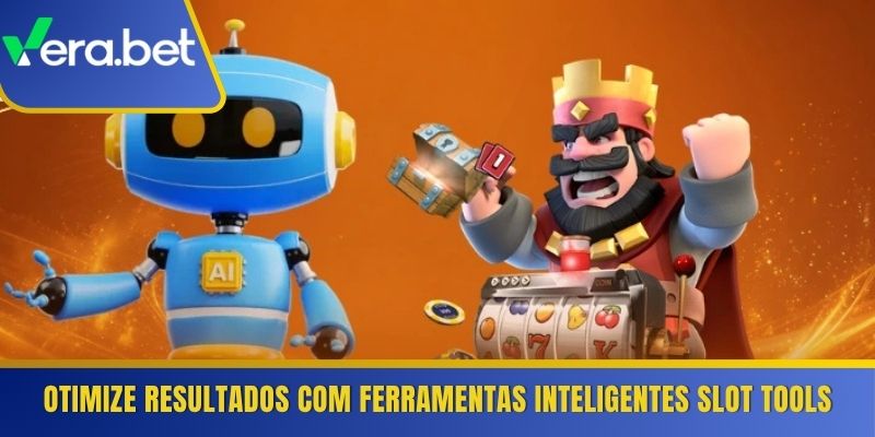 Otimize resultados com ferramentas inteligentes Slot Tools